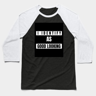 I identify as good looking Funny Novelty T-Shirt Baseball T-Shirt